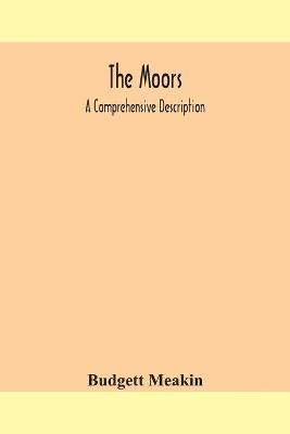 The Moors; a comprehensive description - Budgett Meakin