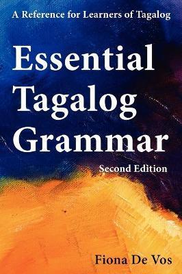 Essential Tagalog Grammar - A Reference for Learners of Tagalog (Part of Learning Tagalog Course, Book 1 of 7) - Fiona De Vos