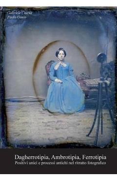 Coperta cărții 'Dagherrotipia, Ambrotipia, Ferrotipia - Gabriele Chiesa'