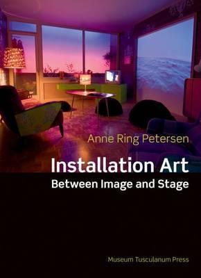 Installation Art: Between Image and Stage - Anne Ring Petersen