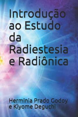 Introdução ao Estudo da Radiestesia e Radiônica - Kiyome Degucchi
