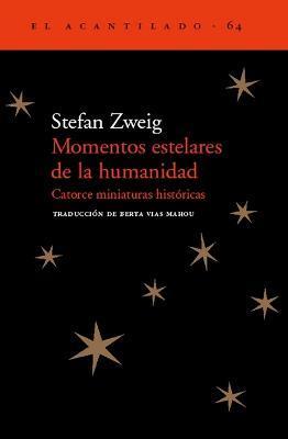 Momentos Estelares de la Humanidad: Catorce Miniaturas Históricas - Stefan Zweig