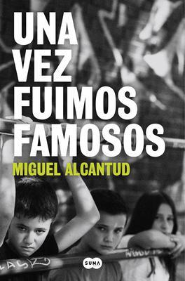Una Vez Fuimos Famosos / Once, We Were Famous - Miguel Alcantud