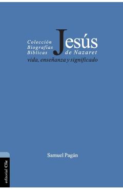 Jesús de Nazaret: Vida, enseñanza y significado - Samuel Pagán
