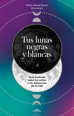 Tus Lunas Negras Y Blancas / Your Black and White Moons - Erica Noemí Facen