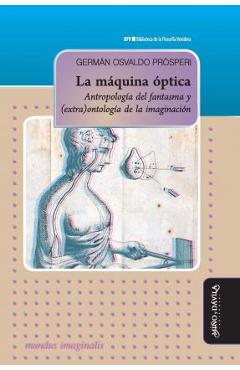 Coperta cărții 'La máquina óptica: Antropología del fantasma y (extra)ontología de la imaginación - Germán Osvaldo Prósperi'