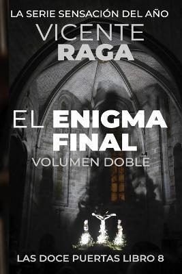 El enigma final - Volumen doble: Las doce puertas parte VIII - Vicente Raga