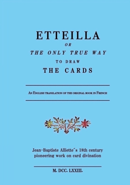 Etteilla, or the only true way to draw the cards - Jean-baptiste Alliette