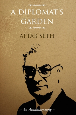 A Diplomat's Garden - Aftab Seth