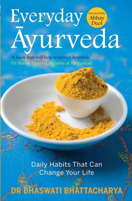 Everyday Ayurveda: Daily Habits That Can Change Your Life - Bhaswati Bhattacharya