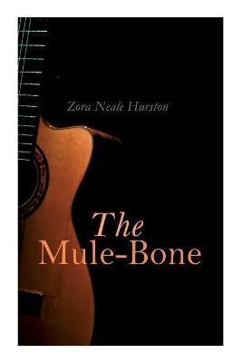 The Mule-Bone - Zora Neale Hurston