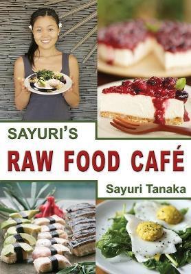 Sayuri's Raw Food Café - Tanaka Sayuri