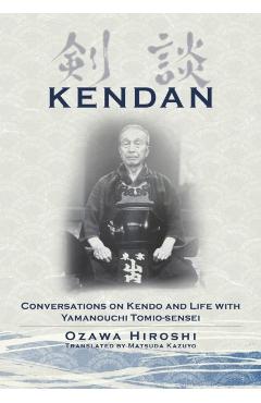 Kendan - Conversations on Kendo and Life with Yamanouchi Tomio-sensei - Hiroshi Ozawa