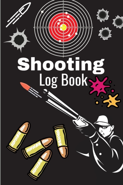 Shooting Log Book: A Complete Journal To Keep Record Date, Time, Location, Target Shooting, Range Shooting Book, Handloading Logbook, Dia - Miriam Arm