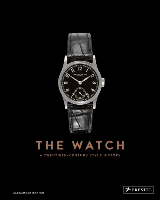 The Watch: A Twentieth Century Style History - Alexander Barter