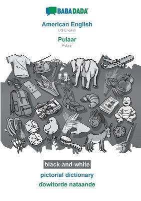 BABADADA black-and-white, American English - Pulaar, pictorial dictionary - ɗowitorde nataande: US English - Pulaar, visual dictionary - Babadada Gmbh