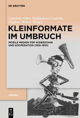 Kleinformate Im Umbruch: Mobile Medien Für Widerstand Und Kooperation (1918-1933) - Caroline Adler