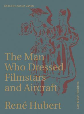 René Hubert: The Man Who Dressed Filmstars and Airplanes - Rene Hubert
