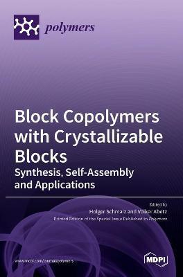 Block Copolymers with Crystallizable Blocks: Synthesis, Self-Assembly and Applications - Holger Schmalz