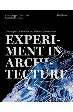 Coperta cărții 'Experiment in Architecture: Thinking the Unthinkable and Realizing the Impossible - Frank Stepper'