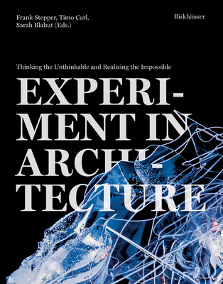 Coperta cărții 'Experiment in Architecture: Thinking the Unthinkable and Realizing the Impossible - Frank Stepper'