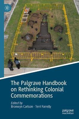 The Palgrave Handbook on Rethinking Colonial Commemorations - Bronwyn Carlson