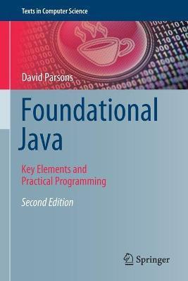 Foundational Java: Key Elements and Practical Programming - David Parsons