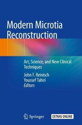 Modern Microtia Reconstruction: Art, Science, and New Clinical Techniques - John F. Reinisch