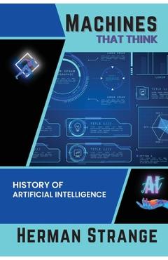 Coperta cărții 'Machines that Think-History of Artificial Intelligence: Navigating the Ethical, Societal, and Technical Dimensions of'
