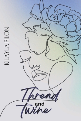 Thread and Twine - Kilayla Pilon