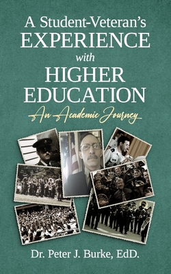 A Student-Veteran's Experience with Higher Education: An Academic Journey - Peter J. Burke Edd