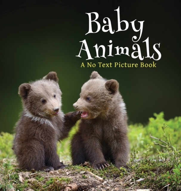 Baby Animals, A No Text Picture Book: A Calming Gift for Alzheimer Patients and Senior Citizens Living With Dementia - Lasting Happiness
