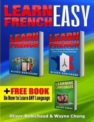 Learn French: 3 Books in 1! A Fast and Easy Guide for Beginners to Learn Conversational French & Short Stories for Beginners PLUS Le - Wayne Chung