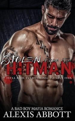 Stolen from the Hitman: A Bad Boy Mafia Romance - Alexis Abbott