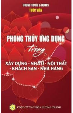Coperta cărții 'Phong thủy ứng dụng: Xây dựng - Nhà ở - Khách sạn - Nhà hàng - Huong Trang G-books'