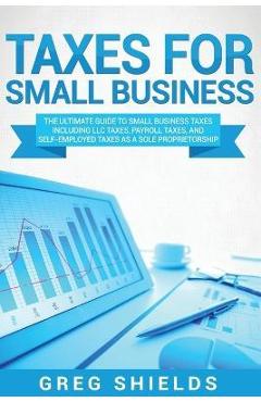 Coperta cărții 'Taxes for Small Business: The Ultimate Guide to Small Business Taxes Including LLC Taxes, Payroll Taxes, and'
