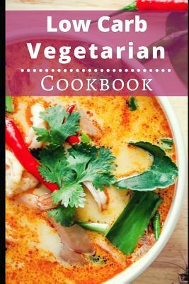 Low Carb Vegetarian Cookbook: Healthy Low Carb Vegetarian Recipes for Burning Fat - Lisa Watts