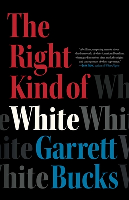The Right Kind of White: A Memoir - Garrett Bucks