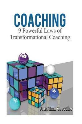 Coaching: 9 Powerful Laws of Transformational Coaching - Jonathan C. Adler