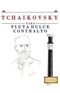 Coperta cărții 'Tchaikovsky Para Flauta Dulce Contralto: 10 Piezas F - Easy Classical Masterworks'