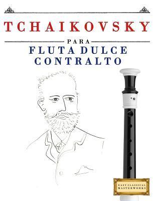 Coperta cărții 'Tchaikovsky Para Flauta Dulce Contralto: 10 Piezas F - Easy Classical Masterworks'