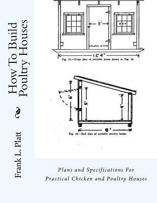 How To Build Poultry Houses: Plans and Specifications For Practical Chicken and Poultry Houses - Jackson Chambers