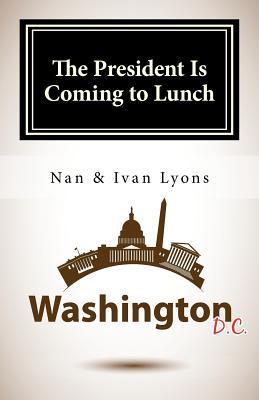 The President Is Coming to Lunch - Nan And Ivan Lyons