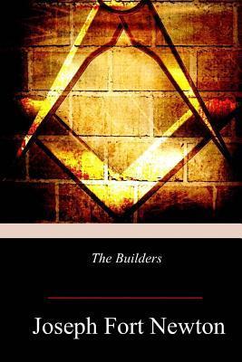 The Builders: A Story and Study of Masonry - Joseph Fort Newton