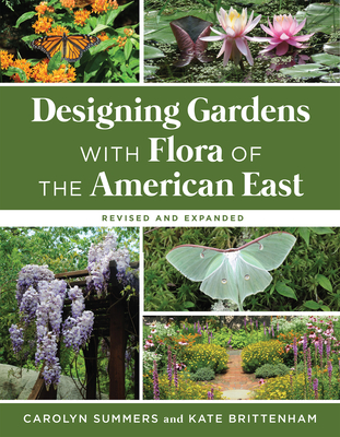 Designing Gardens with Flora of the American East, Revised and Expanded - Carolyn Summers
