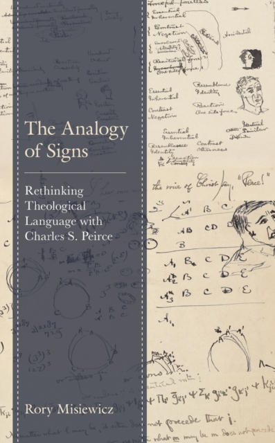 The Analogy of Signs: Rethinking Theological Language with Charles S. Peirce - Rory Misiewicz