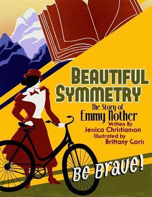 Beautiful Symmetry: The Story of Emmy Noether - Brittany Goris