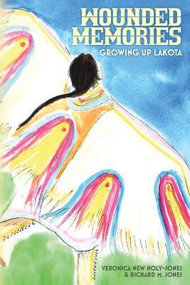 Wounded Memories: Growing up Lakota - Richard M. Jones