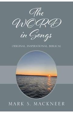 Poza produsului The WORD in Songs: Original, Inspirational, Biblical - Mark S. Mackneer