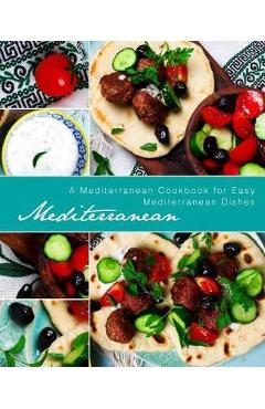 Poza produsului Mediterranean: A Mediterranean Cookbook for Easy Mediterranean Dishes - Booksumo Press